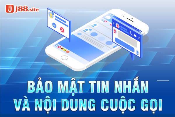 Các cuộc gọi và tin nhắn giao dịch tại j88 được bảo mật tuyệt đối Các cuộc gọi và tin nhắn giao dịch tại j88 được bảo mật tuyệt đối