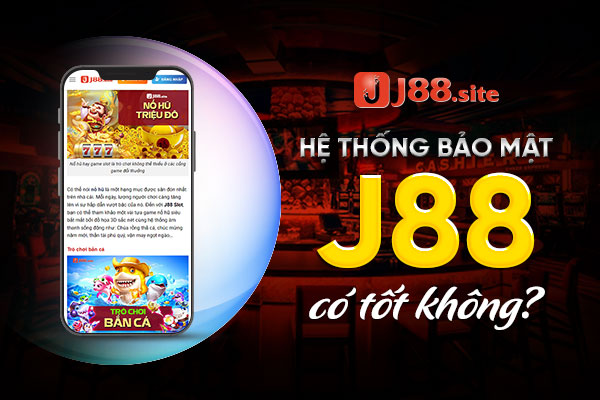 Hệ thống bảo mật J88 an toàn với phần mềm tối tân Hệ thống bảo mật J88 an toàn với phần mềm tối tân