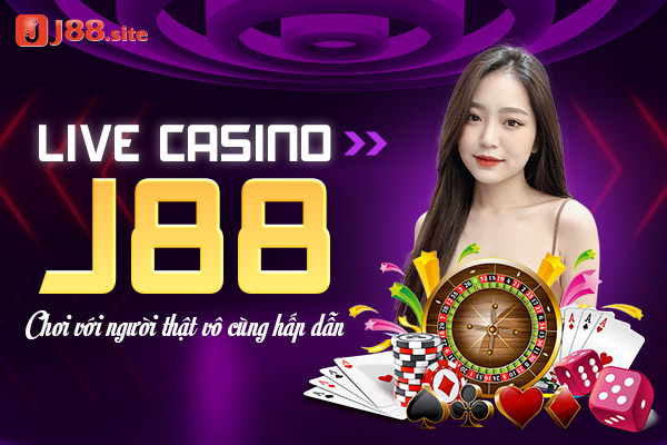 Live casino J88 chơi với người thật vô cùng hấp dẫn 1 live casinio j88