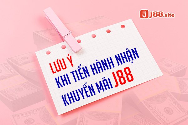 Một số lưu ý khi tiến hành nhận khuyến mãi J88 Một số lưu ý khi tiến hành nhận khuyến mãi J88
