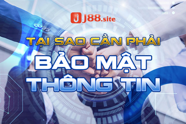 Vì sao bảo mật thông tin lại rất quan trọng với J88 Vì sao bảo mật thông tin lại rất quan trọng với J88