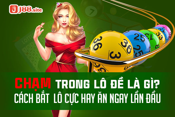 Chạm trong lô đề là gì? Cách bắt lô cực hay ăn ngay lần đầu 1 Chạm trong lô đề là gì? Thuật ngữ này áp dụng trong chơi lô đề như thế nào? Hãy tìm hiểu thêm về chạm trong lô đề qua bài viết ngay bên dưới đây nhé.