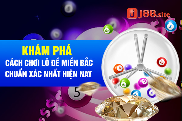 Khám phá cách chơi lô đề miền Bắc chuẩn xác nhất hiện nay 1 Khám phá cách chơi lô đề miền bắc