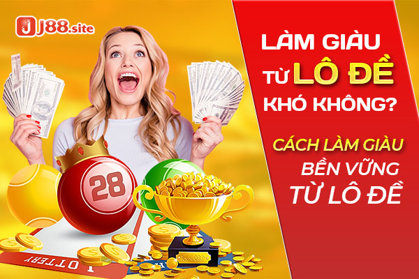 Làm giàu từ lô đề khó không? Cách làm giàu bền vững từ lô đề 1 lam giau tu lo de