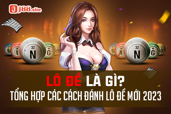Lô đề là gì? Tổng hợp các cách đánh lô mới 2023 1 Lô đề là gì