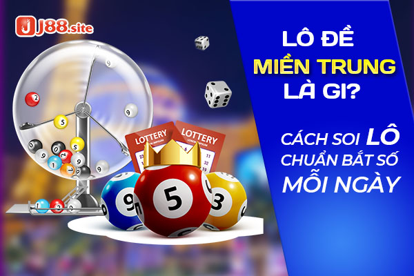 Lô Đề Miền Trung Và Những Cách Soi Lô Chuẩn Bắt Số Mỗi Ngày 1 lo de mien trung