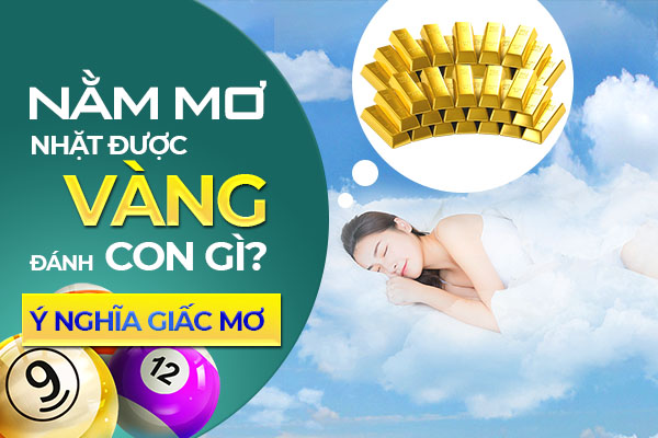Nằm mơ nhặt được vàng đánh lô gì trúng lớn? Ý nghĩa giấc mơ 1 nam mo nhat duoc vang