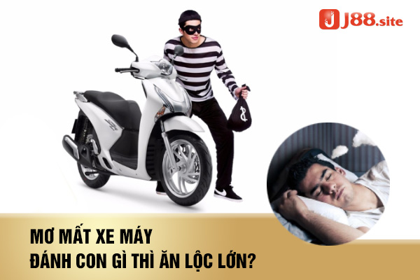 Mơ mất xe máy đánh con gì thì ăn lộc lớn? 1 nam mo thay mat