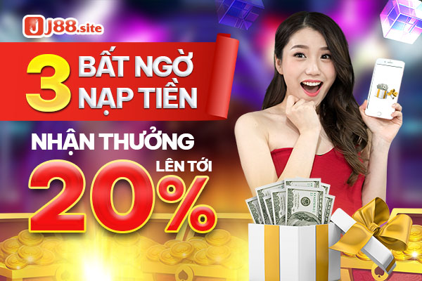 Khuyến mãi J88 liên tục được cập nhật ở đây 5 3 bất ngờ thưởng nạp tiền lên tới 20%