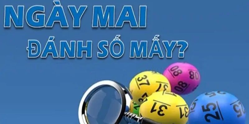 Ngày mai đánh số mấy để trúng lô đề lớn Ngày mai đánh số mấy để trúng lô đề lớn
